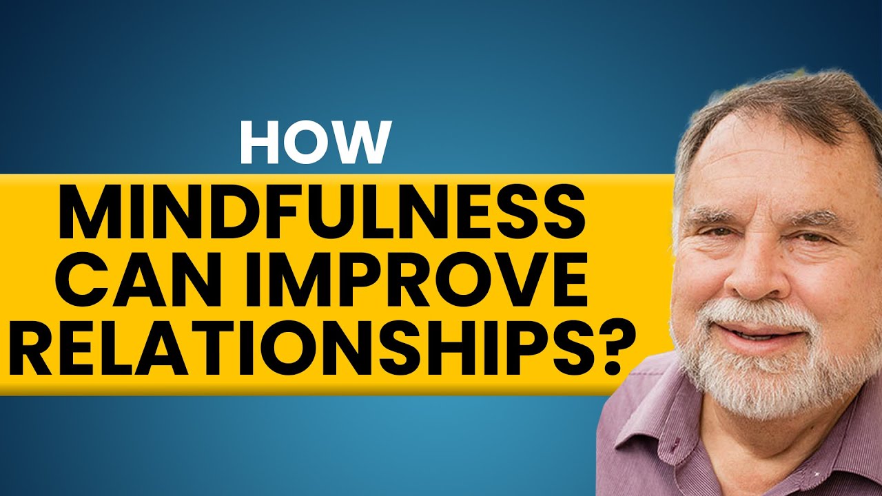 How to Use Mindfulness to Strengthen Relationships